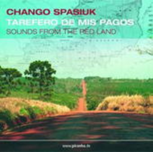 Chango Spasiuk – Tarefero De Mis Pagos - Sounds From The Red Land