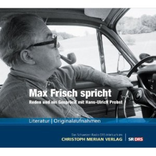 Max Frisch – Reden und ein Gespräch mit Hans-UIlrich Probst