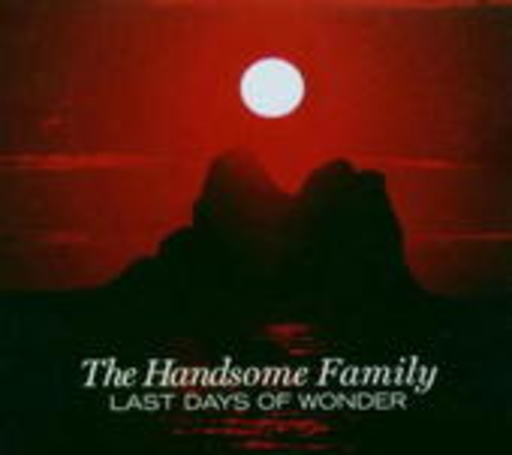 The Handsome Family – Last Days Of Wonder
