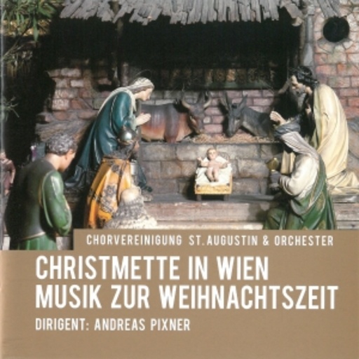Chorvereinigung St. Augustin – Christmette in Wien - Musik zur Weihnachtszeit