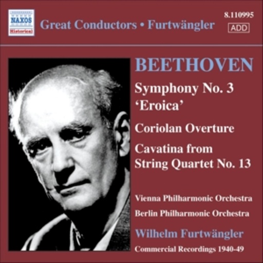 Wilhelm Furtwängler – Symphony No. 3 "Eroica"/Coriolan Overture/Cavatina From String Quartet No. 13