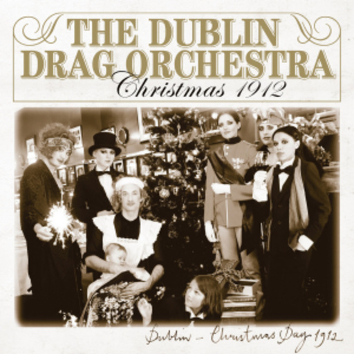 The Dublin Drag Orchestra – Christmas 1912