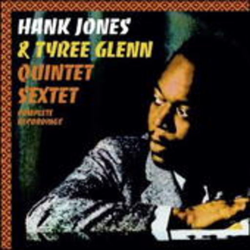 Hank Jones & Tyree Glenn – Quintet & Sextet Complete Recordings
