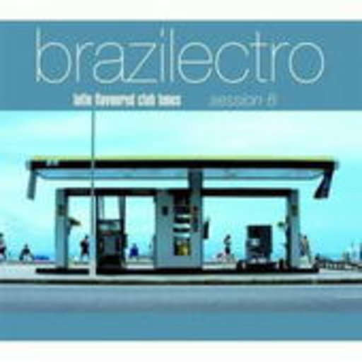 Brazilectro – Latin Flavoured Club Tunes – Session 8