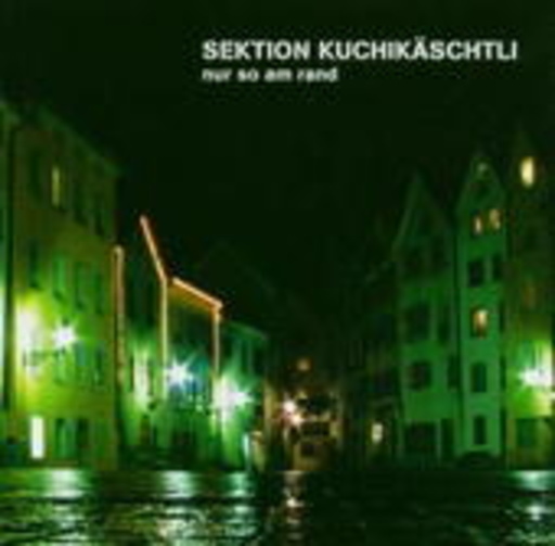 Sektion Kuchikäschtli – Nur so am Rand