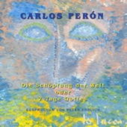 Carlos Perón – Die Schöpfung der Welt oder 7 Tage Gottes