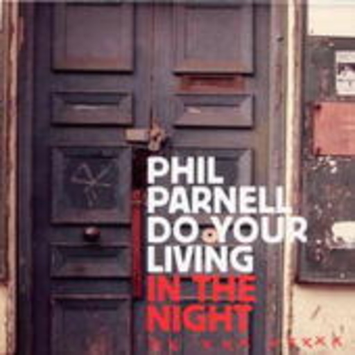 Phil Parnell – Do Your Living In The Night