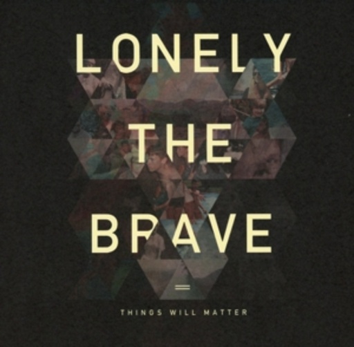Lonely The Brave – Things Will Matter