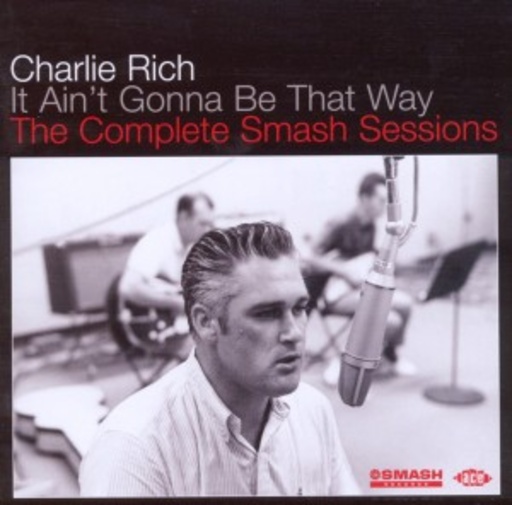 Charlie Rich – It Ain't Gonna Be That Way - Complete Smash Sessions