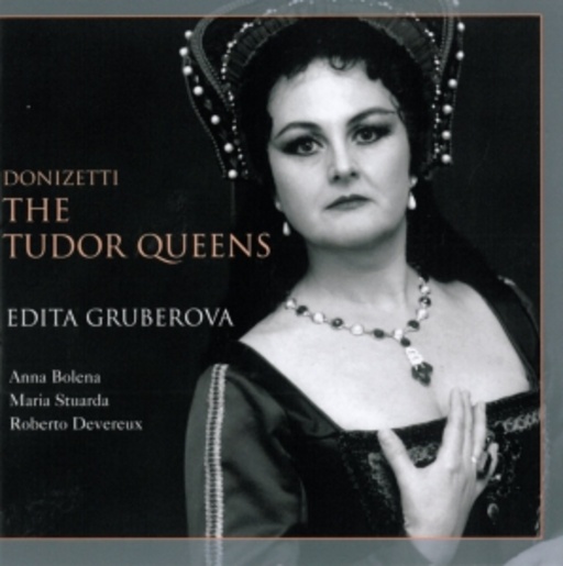 Edita Gruberova – Donizettis Tudor Königinnen (Anna Bolena, Maria Stuarda, Roberto Devereux)