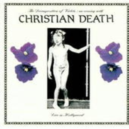 Christian Death – The Decomposition Of Violets - Live