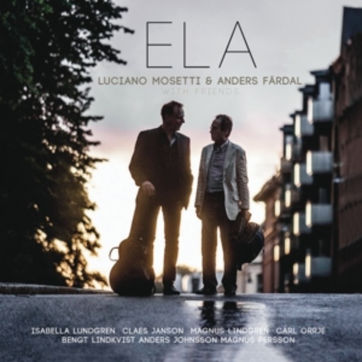 Luciano Mosetti & Anders Färdal With Friends – Ela