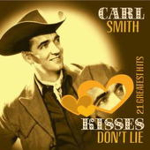 Carl Smith – Kisses Don't Lie - 21 Greatest Hits