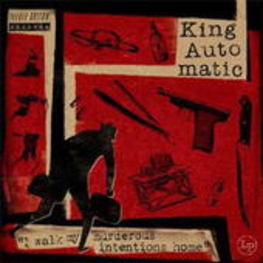 King Automatic – I Walk My Murderous Intentions Home
