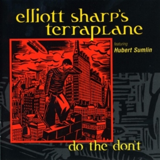 Elliot Sharp's Terraplane – Do The Don't