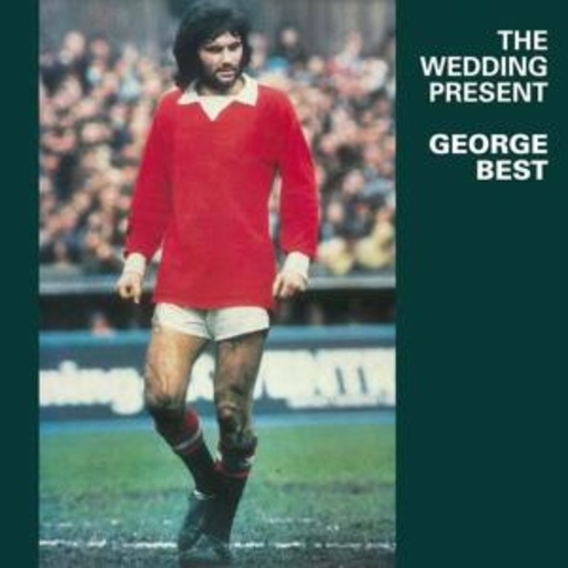The Wedding Present – George Best
