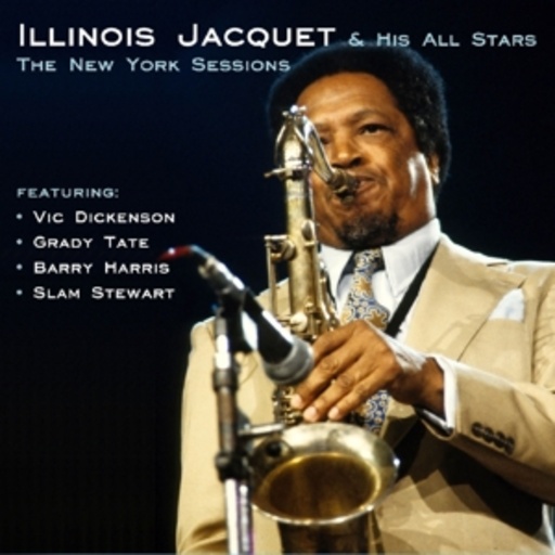 Illinois Jacquet – The New York Sessions