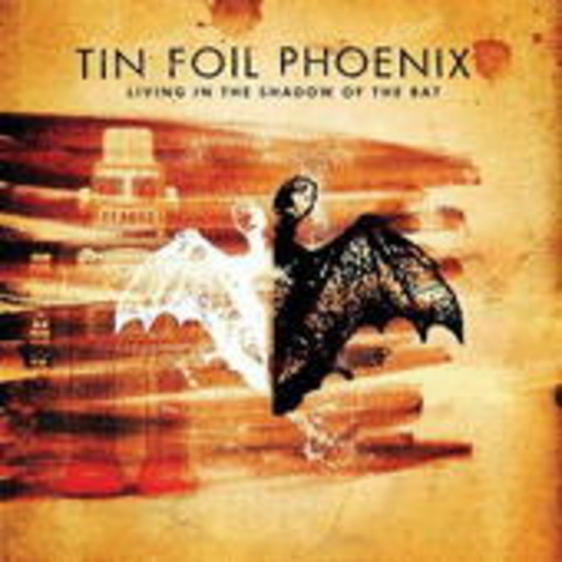 Tin Foil Phoenix – Living In The Shadow Of The Bat