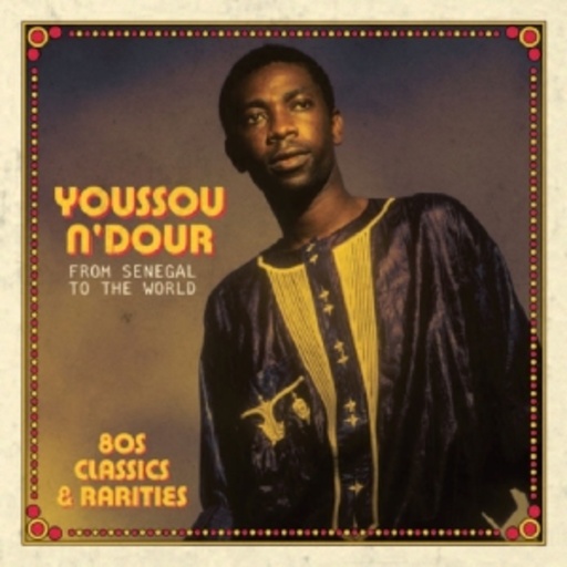 Youssou N'Dour – From Senegal To The World - 80s Classics & Rarities