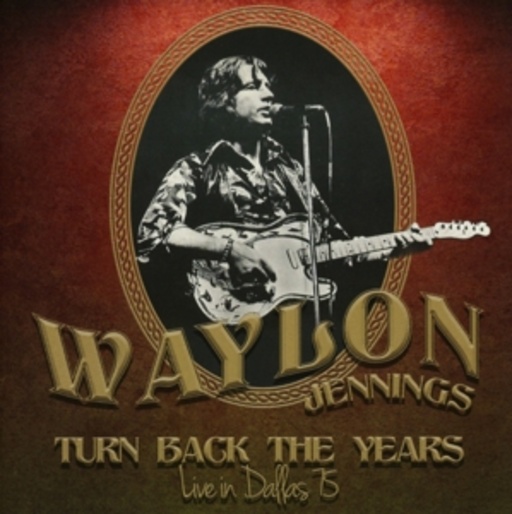 Waylon Jennings – Turn Back The Years - Live In Dallas '75