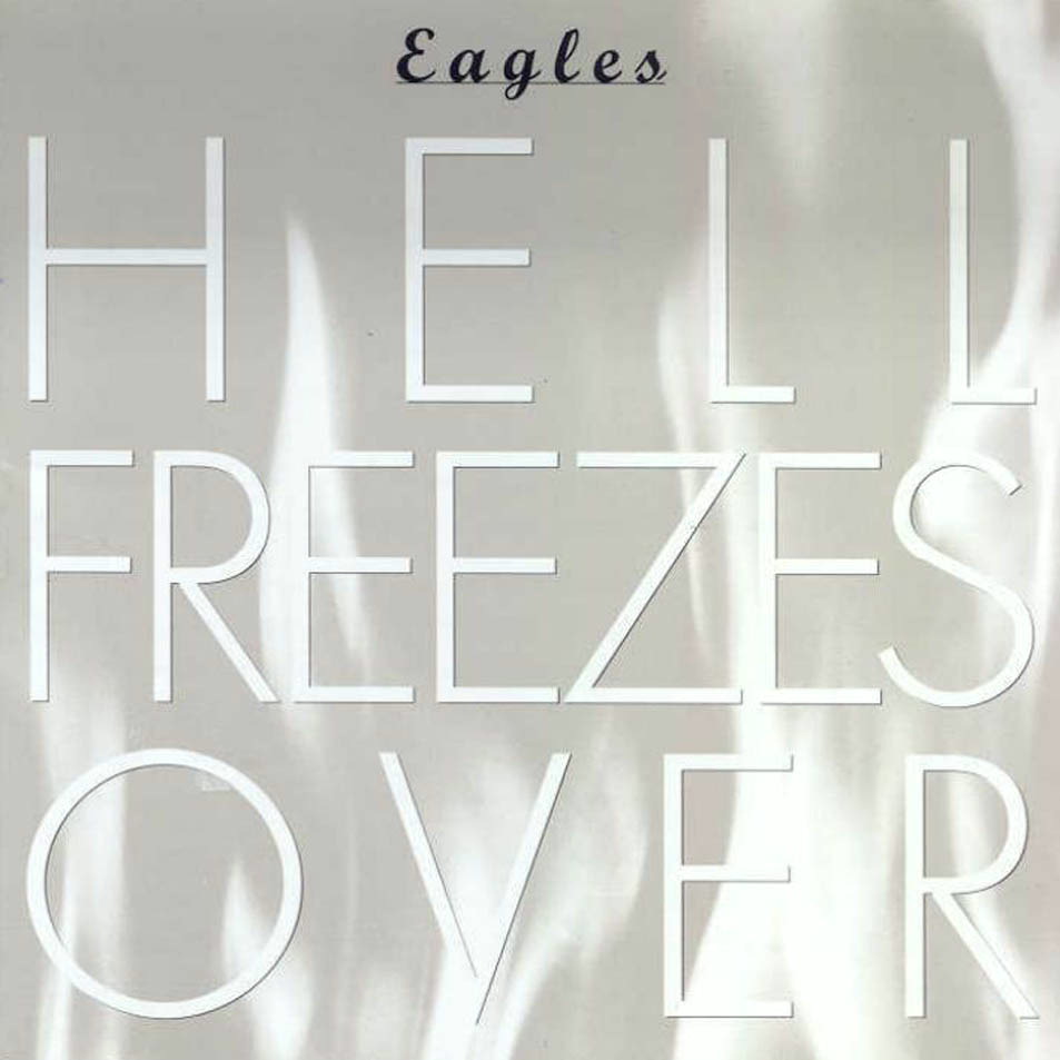 Eagles – Hell Freezes Over