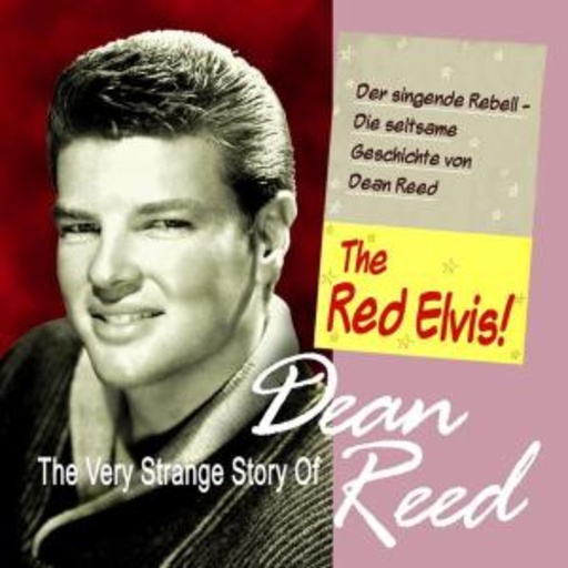 Dean Reed – The Very Strange Story: Der singende Rebell - Die seltsame Geschichte von Dean Reed