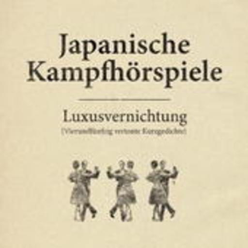 Japanische Kampfhörspiele – Luxusvernichtung