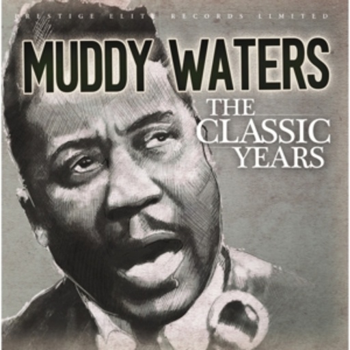 Muddy Waters – The Classic Years
