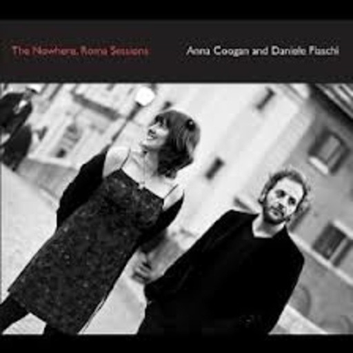 Anna Coogan And Daniele Fiaschi – The Nowhere Rome Sessions