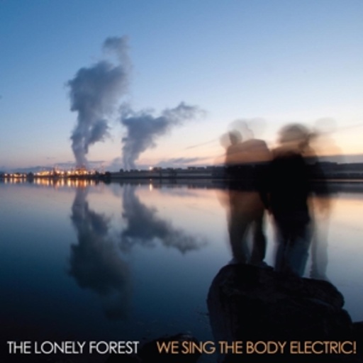 The Lonely Forest – We Sing The Body Electric