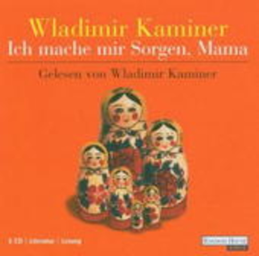 Wladimir Kaminer – Ich mache mir Sorgen, Mama (Gekürzte Lesung)
