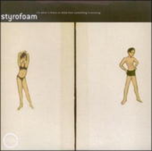 Styrofoam – I'm What's There To Show That Something's Missing