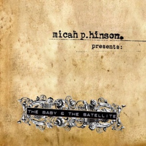 Micah P. Hinson – The Baby & The Satellite