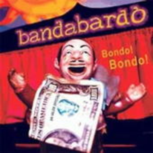 Bandabardo – Bondo! Bondo!