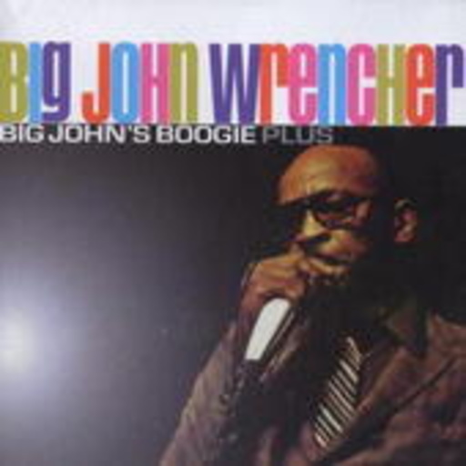 Big John Wrencher – Big John's Boogie... Plus
