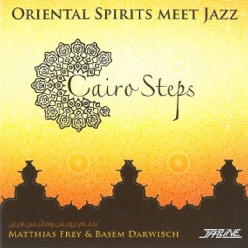 Matthias Frey & Basem Darwisch – Cairo Steps - Oriental Spirits Meet Jazz