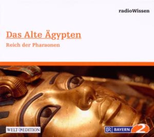 Edition BR2 Radiowissen/Welt-Edition – Das Alte Ägypten - Reich der Pharaonen
