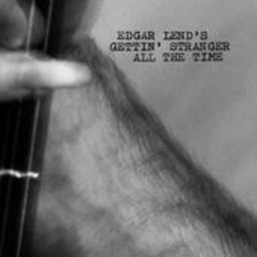 Edgar Lend – Gettin' Stranger All The Time