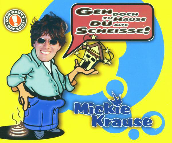 Mickie Krause – Geh doch zu Hause Du alte Scheisse!