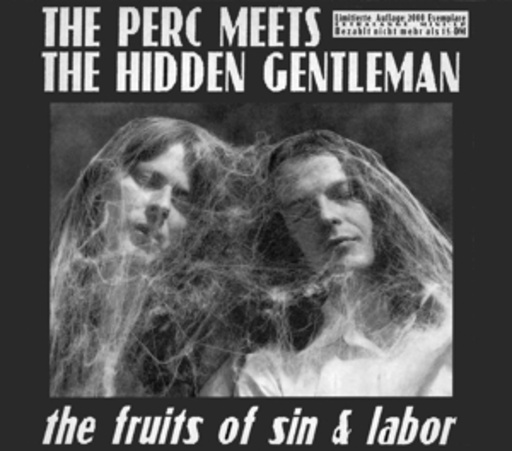 The Perc Meets The Hidden Gentleman – The Fruits Of Sin & Labor