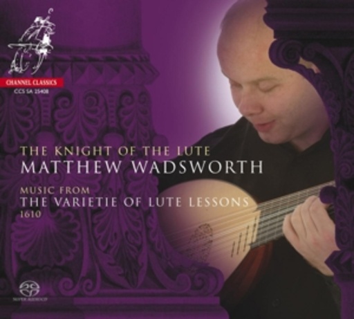 Matthew Wadsworth – The Knight Of The Lute - Musik aus "the Varietie Of Lute Lessions