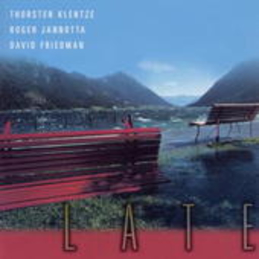 Thorsten Klentze/Roger Janotta/David Friedman – Late