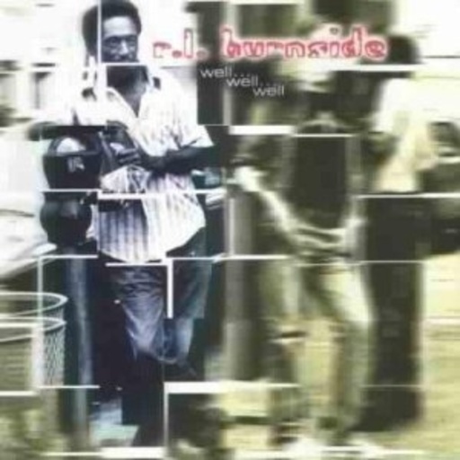 R. L. Burnside – Well Well Well