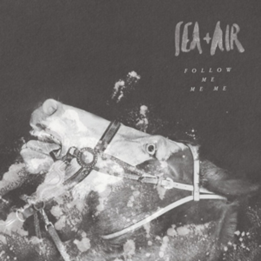 Sea + Air – Follow Me Me Me