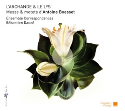 Sébastien Daucé/Ensemble Correspondances – L' Archange & Le Lys - Messe & Motets D'Antoine Boesset