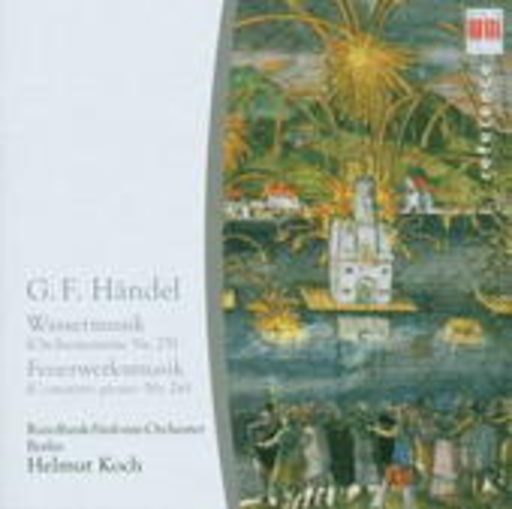 Rundfunk Sinfonie Orchester Berlin/Helmut Koch – Wassermusik/Feuerwerksmusik