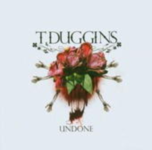 T. Duggins – Undone