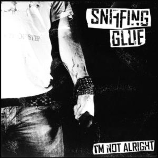 Sniffing Glue – I'm Not Alright
