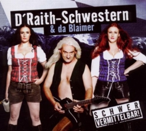 D' Raith-Schwestern & Da Blaimer – Schwer vermittelbar