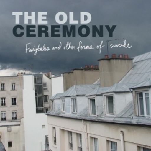 The Old Ceremony – Fairytales And Other Forms Of Suicide
